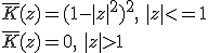 \bar{K}(z)=(1-|z|^2)^2, \, \, |z|<=1 \\ \bar{K}(z)=0, \,\, |z|>1 